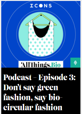 Allthings.bioPro podcast– Episode 3: Don’t say green fashion, say bio-circular fashion